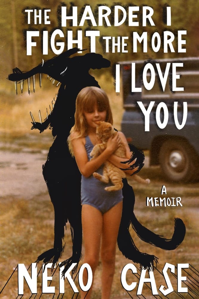 The cover of The Harder I Fight the More I Love You: A Memoir by Neko Case, featuring a photo of the author as a young girl holding an orange cat, with a cartoon of a black wolf-like creature sneaking up behind her